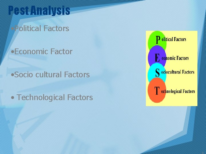 Pest Analysis • Political Factors • Economic Factor • Socio cultural Factors • Technological