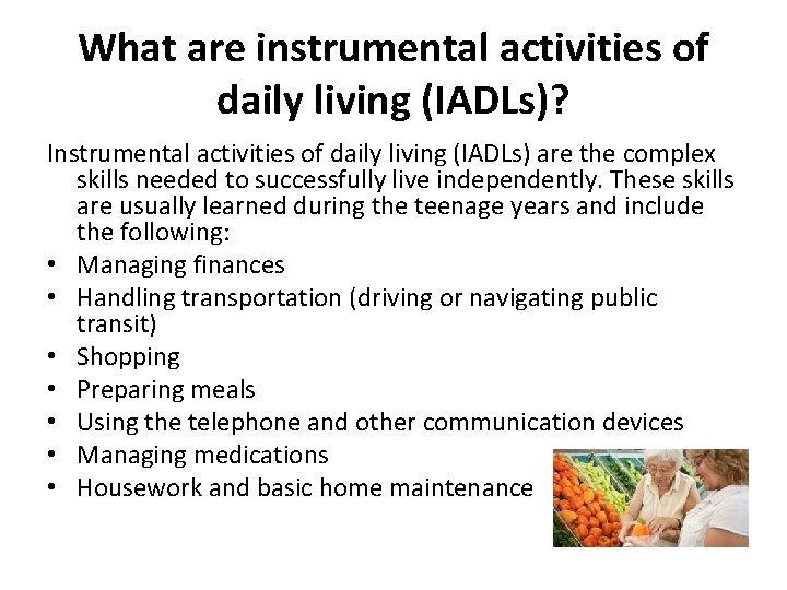 What are instrumental activities of daily living (IADLs)? Instrumental activities of daily living (IADLs)