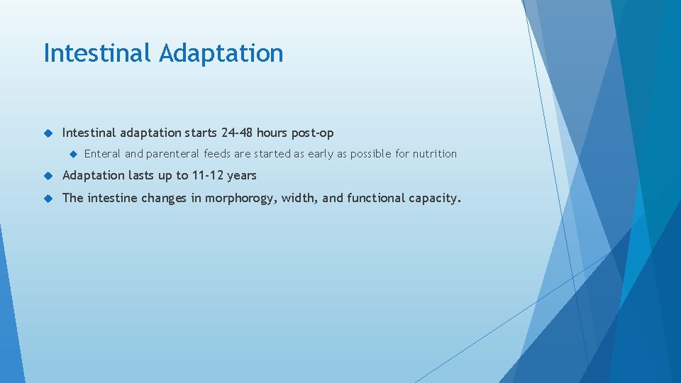 Intestinal Adaptation Intestinal adaptation starts 24 -48 hours post-op Enteral and parenteral feeds are Intestinal Adaptation Intestinal adaptation starts 24 -48 hours post-op Enteral and parenteral feeds are
