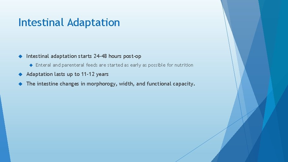 Intestinal Adaptation Intestinal adaptation starts 24 -48 hours post-op Enteral and parenteral feeds are