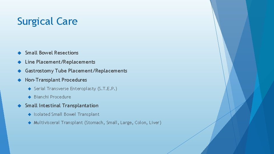 Surgical Care Small Bowel Resections Line Placement/Replacements Gastrostomy Tube Placement/Replacements Non-Transplant Procedures Serial Transverse