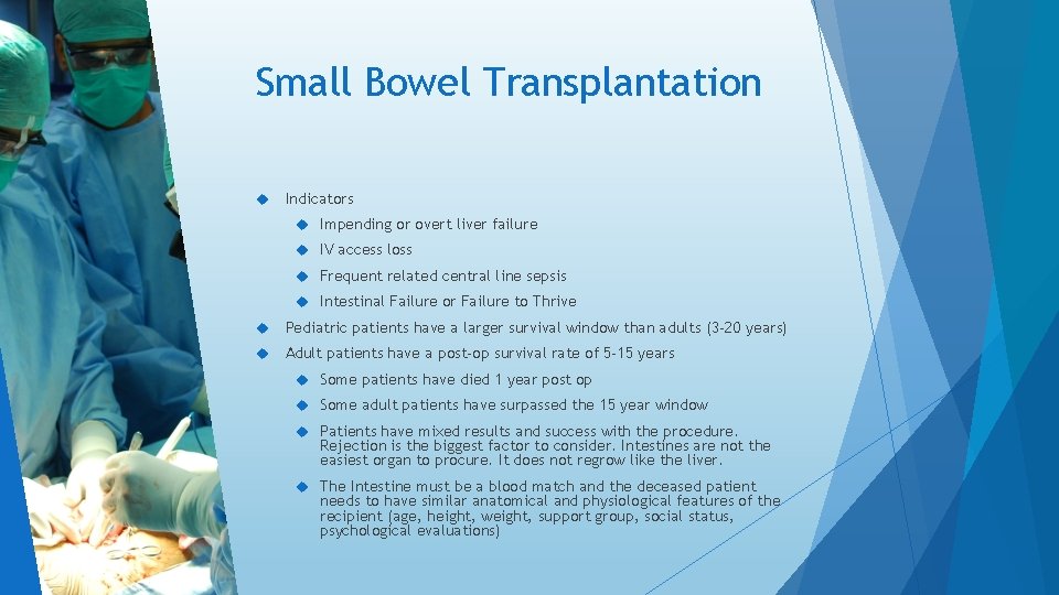 Small Bowel Transplantation Indicators Impending or overt liver failure IV access loss Frequent related Small Bowel Transplantation Indicators Impending or overt liver failure IV access loss Frequent related