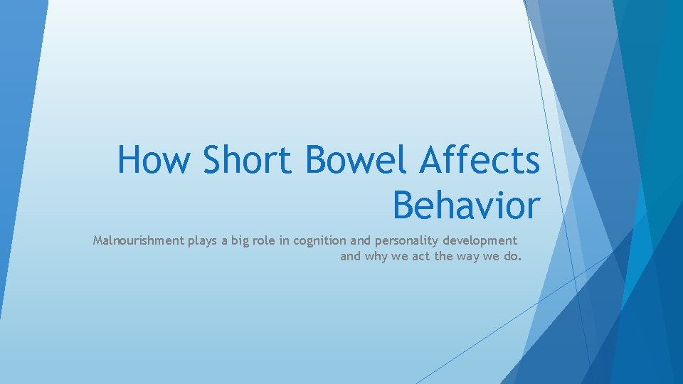 How Short Bowel Affects Behavior Malnourishment plays a big role in cognition and personality How Short Bowel Affects Behavior Malnourishment plays a big role in cognition and personality