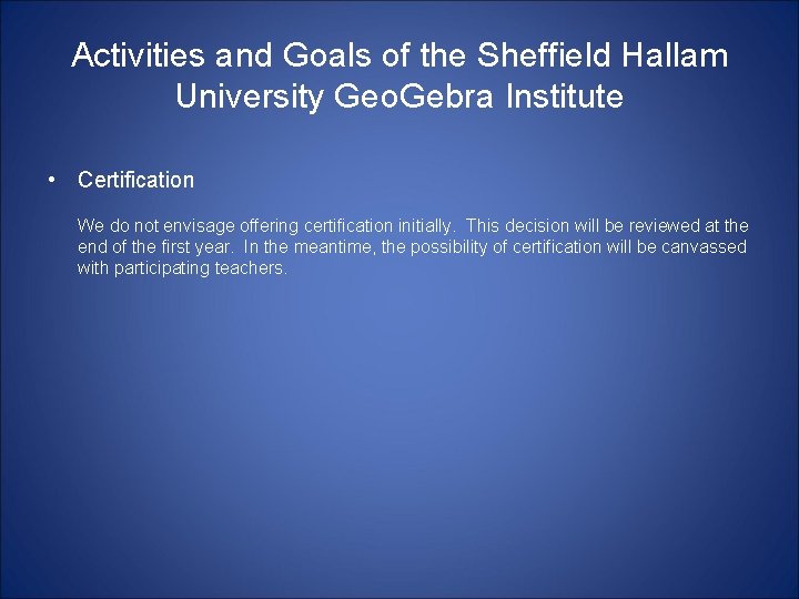 Activities and Goals of the Sheffield Hallam University Geo. Gebra Institute • Certification We