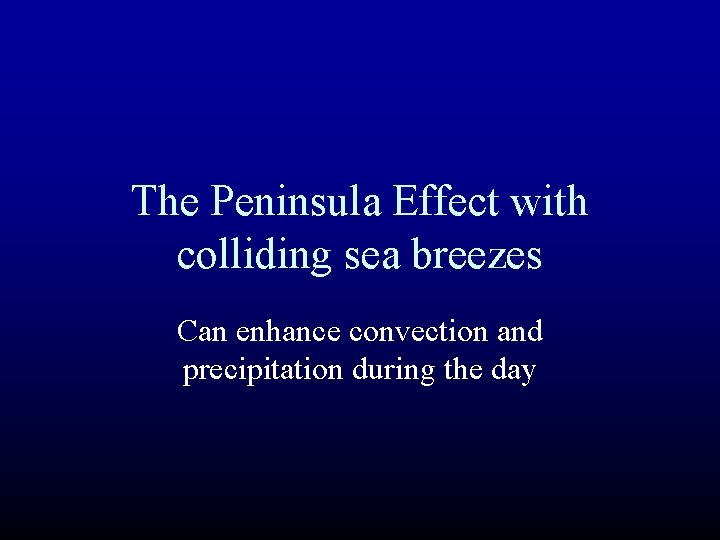 The Peninsula Effect with colliding sea breezes Can enhance convection and precipitation during the