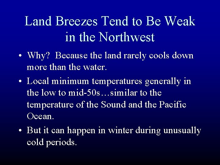 Land Breezes Tend to Be Weak in the Northwest • Why? Because the land