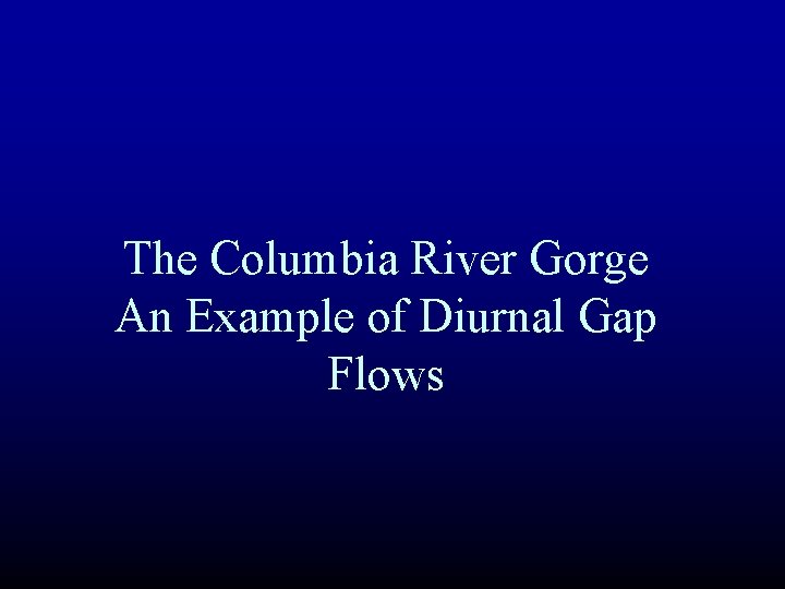 The Columbia River Gorge An Example of Diurnal Gap Flows 