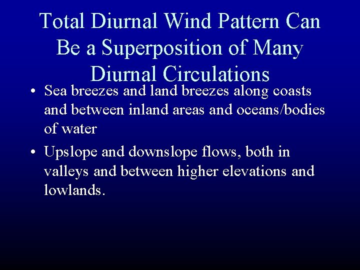 Total Diurnal Wind Pattern Can Be a Superposition of Many Diurnal Circulations • Sea