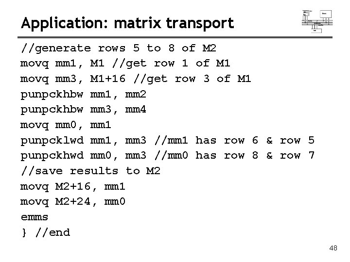 Application: matrix transport //generate rows 5 to 8 of M 2 movq mm 1, Application: matrix transport //generate rows 5 to 8 of M 2 movq mm 1,