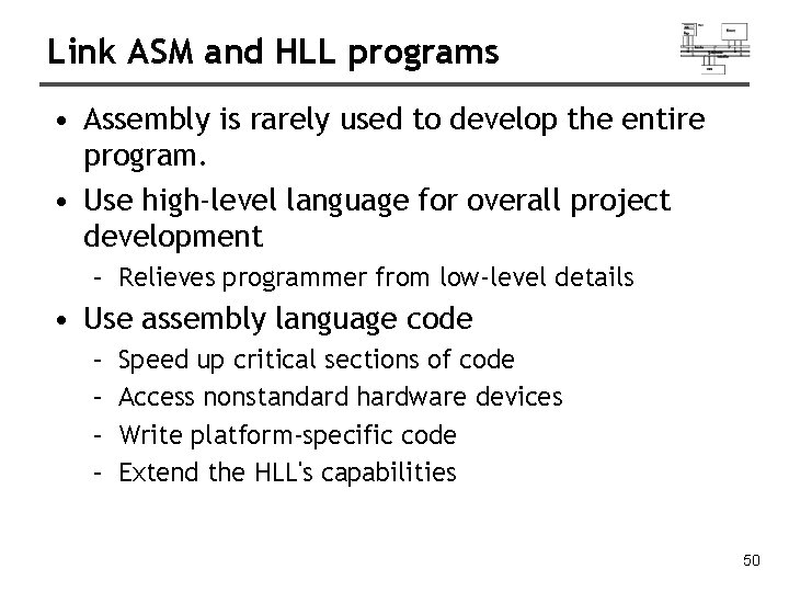 Link ASM and HLL programs • Assembly is rarely used to develop the entire Link ASM and HLL programs • Assembly is rarely used to develop the entire