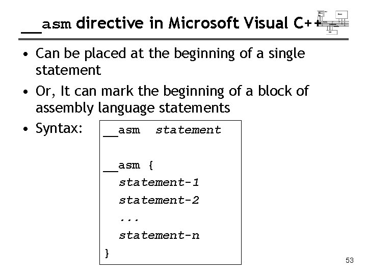 __asm directive in Microsoft Visual C++ • Can be placed at the beginning of __asm directive in Microsoft Visual C++ • Can be placed at the beginning of