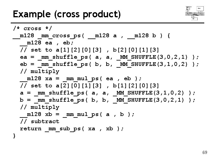 Example (cross product) /* cross */ __m 128 _mm_cross_ps( __m 128 a , __m Example (cross product) /* cross */ __m 128 _mm_cross_ps( __m 128 a , __m