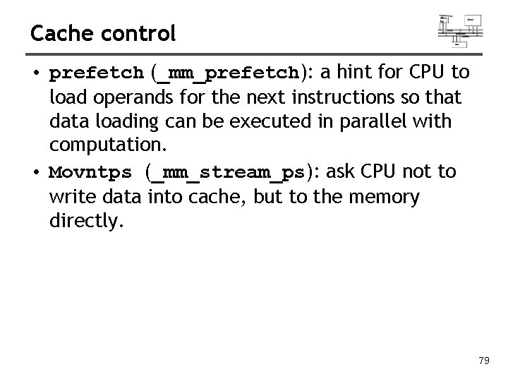 Cache control • prefetch (_mm_prefetch): a hint for CPU to load operands for the Cache control • prefetch (_mm_prefetch): a hint for CPU to load operands for the