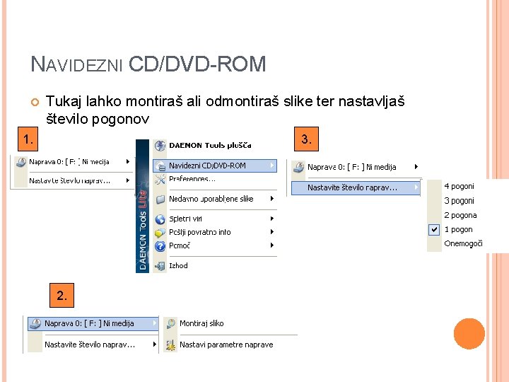 NAVIDEZNI CD/DVD-ROM Tukaj lahko montiraš ali odmontiraš slike ter nastavljaš število pogonov 1. 3.