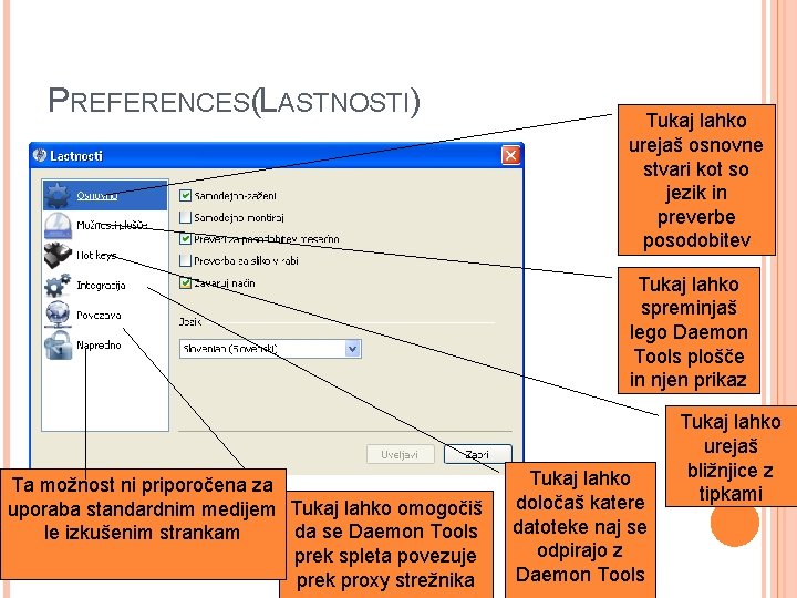 PREFERENCES(LASTNOSTI) Tukaj lahko urejaš osnovne stvari kot so jezik in preverbe posodobitev Tukaj lahko