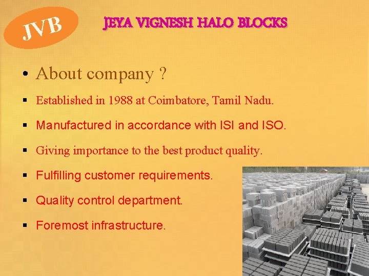 JVB JEYA VIGNESH HALO BLOCKS • About company ? § Established in 1988 at