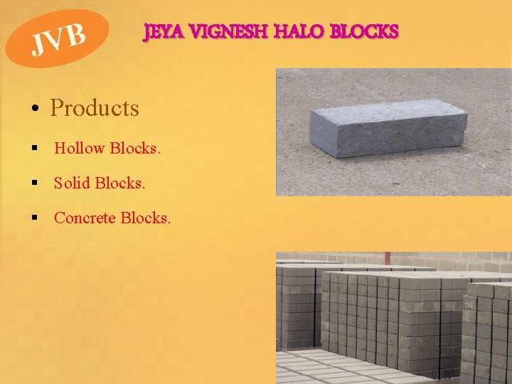 JVB JEYA VIGNESH HALO BLOCKS • Products § Hollow Blocks. § Solid Blocks. §