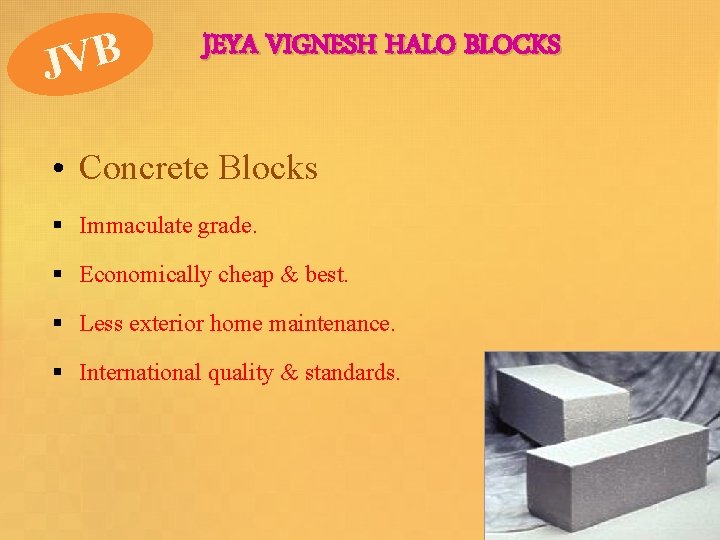 JVB JEYA VIGNESH HALO BLOCKS • Concrete Blocks § Immaculate grade. § Economically cheap