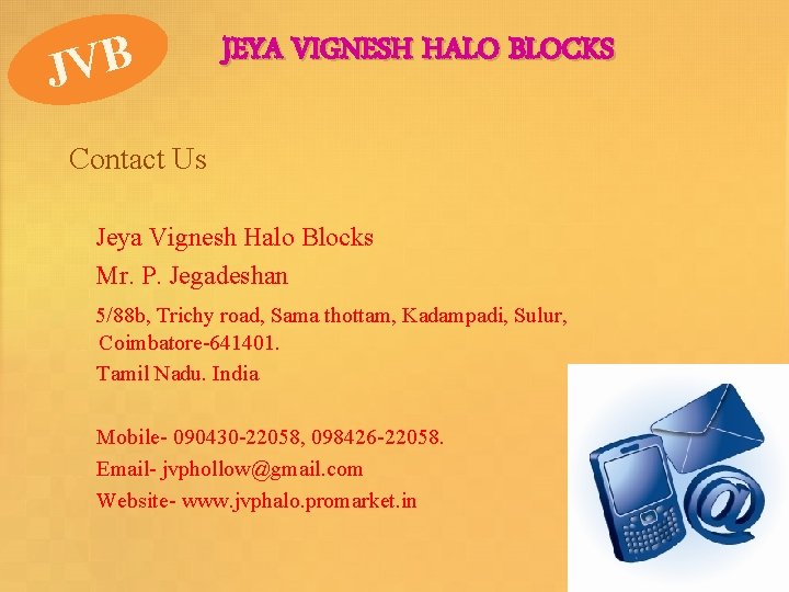 JVB JEYA VIGNESH HALO BLOCKS Contact Us Jeya Vignesh Halo Blocks Mr. P. Jegadeshan