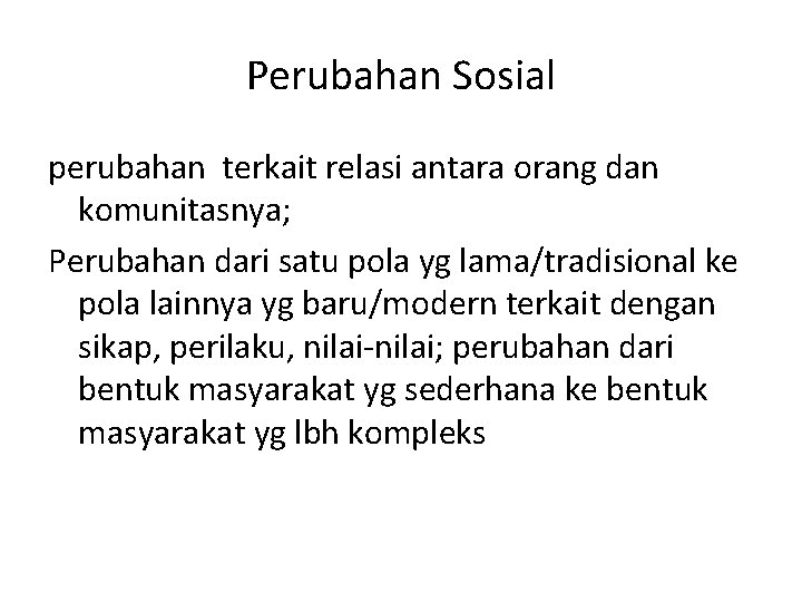 Perubahan Sosial perubahan terkait relasi antara orang dan komunitasnya; Perubahan dari satu pola yg