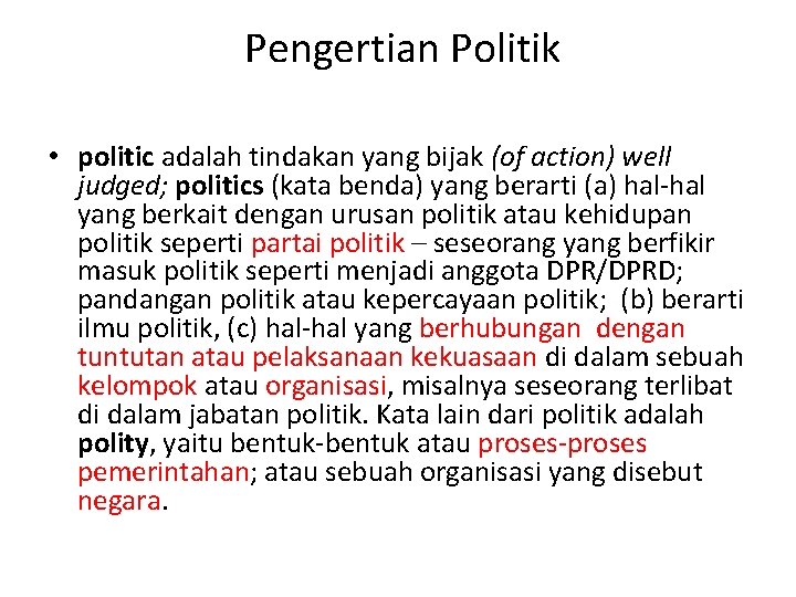 Pengertian Politik • politic adalah tindakan yang bijak (of action) well judged; politics (kata