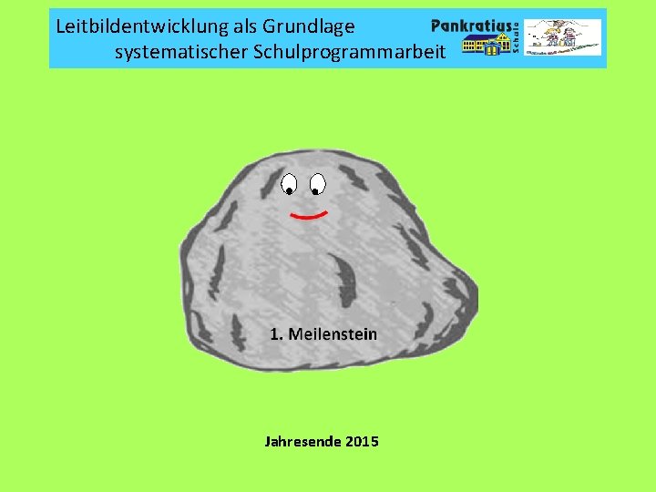 Leitbildentwicklung als Grundlage systematischer Schulprogrammarbeit Jahresende 2015 