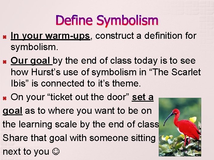 Define Symbolism In your warm-ups, construct a definition for symbolism. Our goal by the