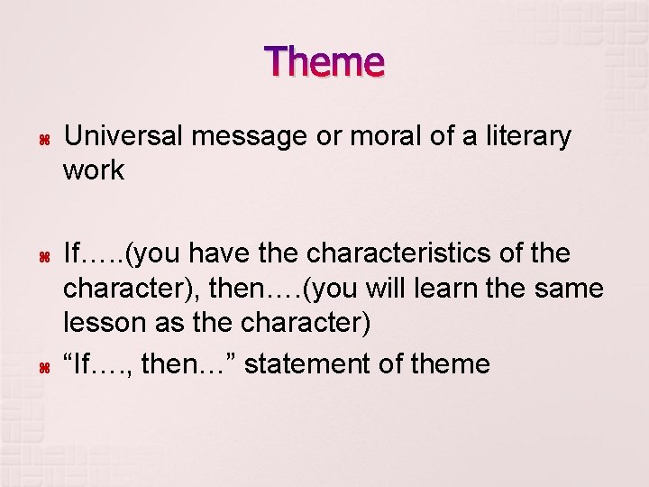 Theme Universal message or moral of a literary work If…. . (you have the