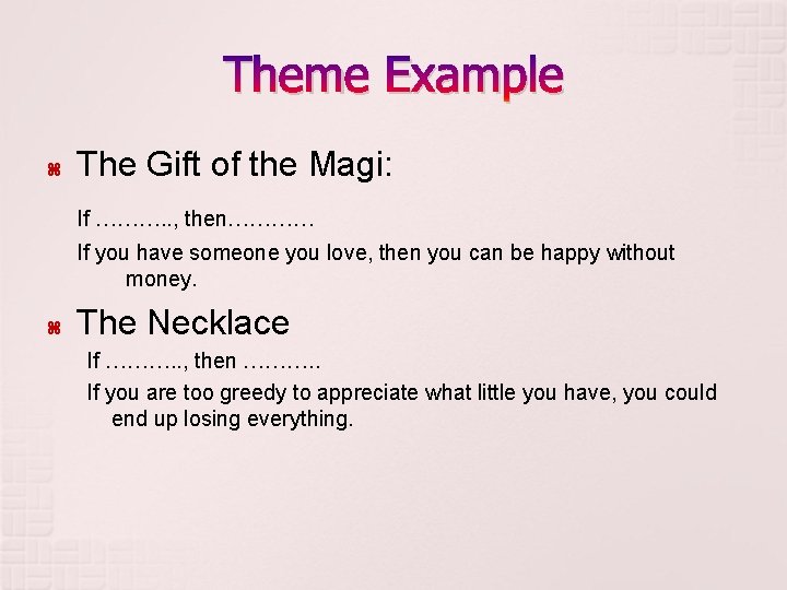 Theme Example The Gift of the Magi: If ………. . , then………… If you