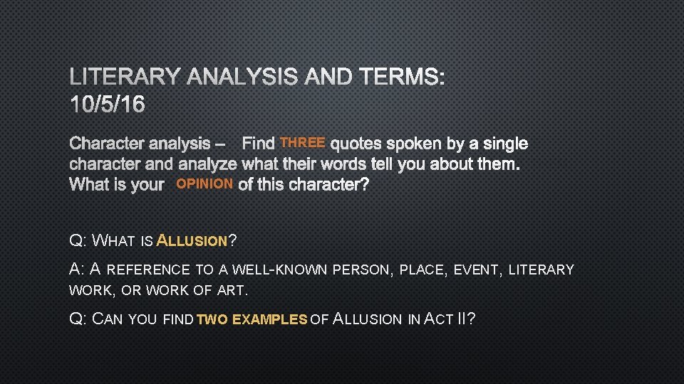 LITERARY ANALYSIS AND TERMS: 10/5/16 CHARACTER ANALYSIS –FIND THREE QUOTES SPOKEN BY A SINGLE