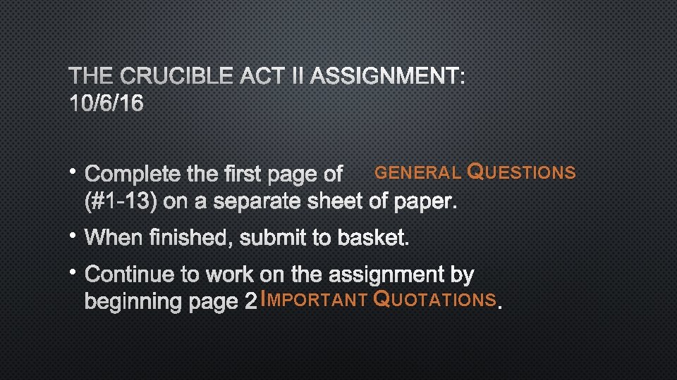 THE CRUCIBLE ACT II ASSIGNMENT: 10/6/16 • COMPLETE THE FIRST PAGE OFGENERAL QUESTIONS (#1