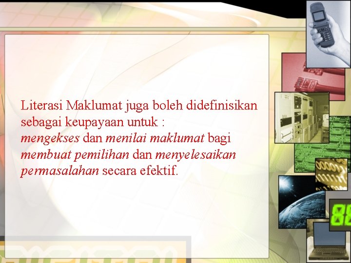 Literasi Maklumat juga boleh didefinisikan sebagai keupayaan untuk : mengekses dan menilai maklumat bagi