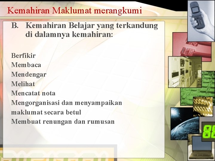 Kemahiran Maklumat merangkumi B. Kemahiran Belajar yang terkandung di dalamnya kemahiran: Berfikir Membaca Mendengar