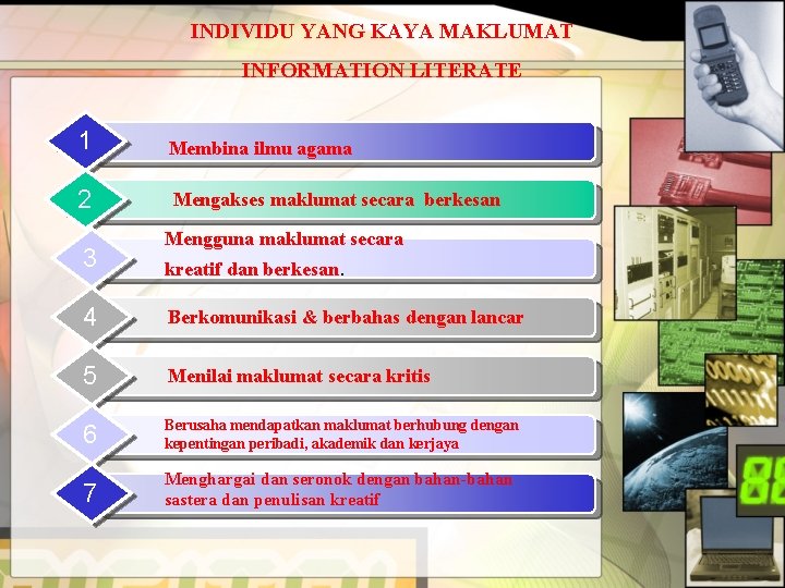 INDIVIDU YANG KAYA MAKLUMAT INFORMATION LITERATE 1 Membina ilmu agama 2 Mengakses maklumat secara