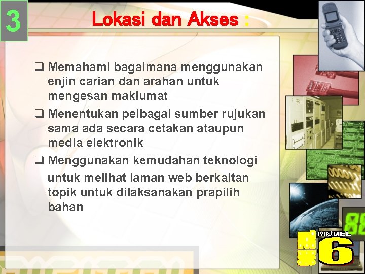 3 Lokasi dan Akses : q Memahami bagaimana menggunakan enjin carian dan arahan untuk