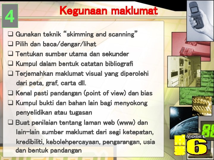 4 Kegunaan maklumat q Gunakan teknik “skimming and scanning” q Pilih dan baca/dengar/lihat q