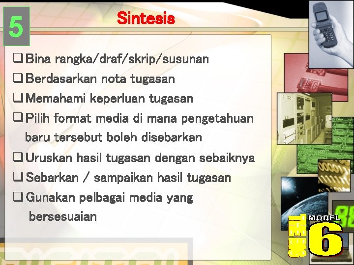 5 Sintesis q Bina rangka/draf/skrip/susunan q Berdasarkan nota tugasan q Memahami keperluan tugasan q