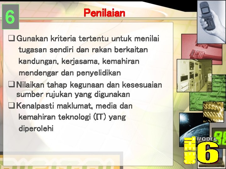6 Penilaian q Gunakan kriteria tertentu untuk menilai tugasan sendiri dan rakan berkaitan kandungan,