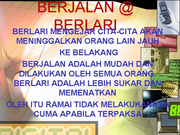 BERJALAN @ BERLARI MENGEJAR CITA-CITA AKAN MENINGGALKAN ORANG LAIN JAUH KE BELAKANG BERJALAN ADALAH