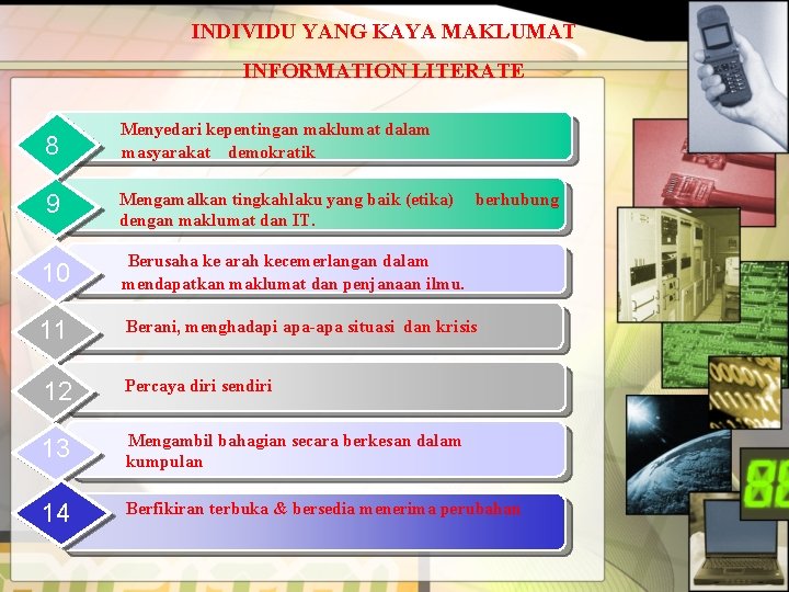 INDIVIDU YANG KAYA MAKLUMAT INFORMATION LITERATE 8 Menyedari kepentingan maklumat dalam masyarakat demokratik 9