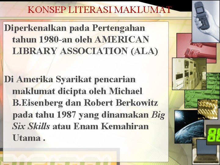 KONSEP LITERASI MAKLUMAT Diperkenalkan pada Pertengahan tahun 1980 -an oleh AMERICAN LIBRARY ASSOCIATION (ALA)