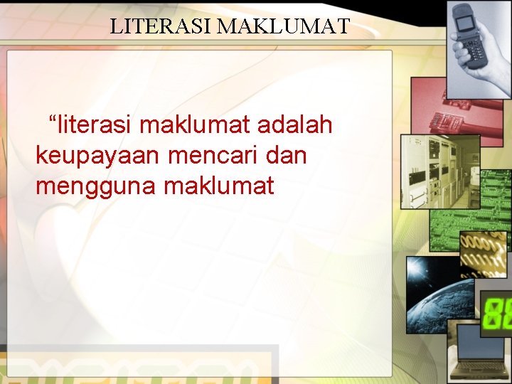 LITERASI MAKLUMAT “literasi maklumat adalah keupayaan mencari dan mengguna maklumat 