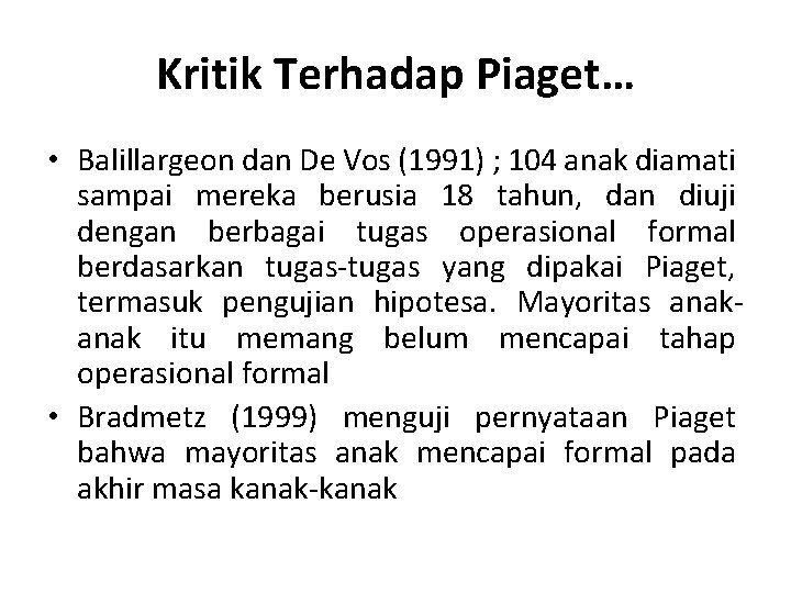 Kritik Terhadap Piaget… • Balillargeon dan De Vos (1991) ; 104 anak diamati sampai