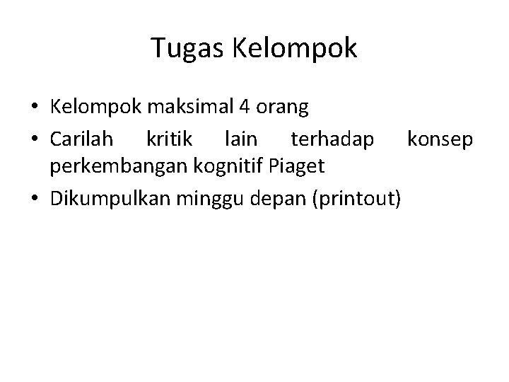 Tugas Kelompok • Kelompok maksimal 4 orang • Carilah kritik lain terhadap konsep perkembangan