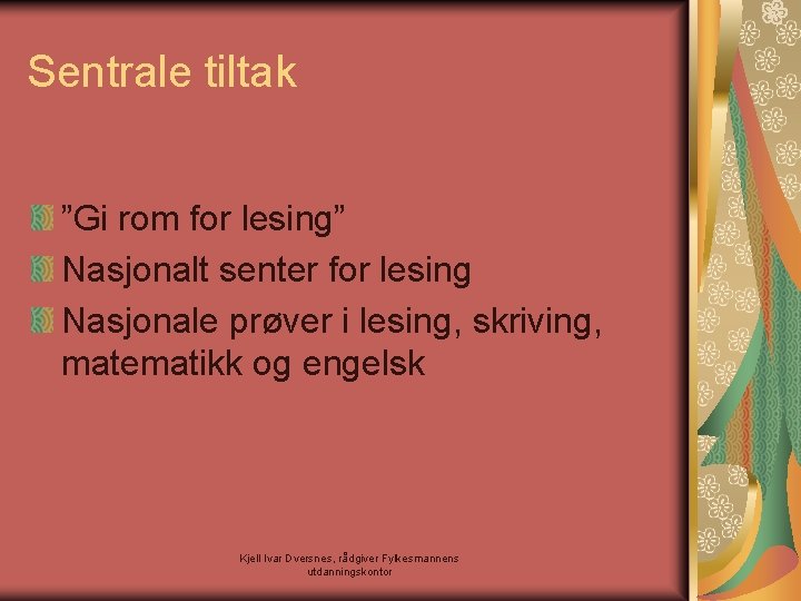 Sentrale tiltak ”Gi rom for lesing” Nasjonalt senter for lesing Nasjonale prøver i lesing,