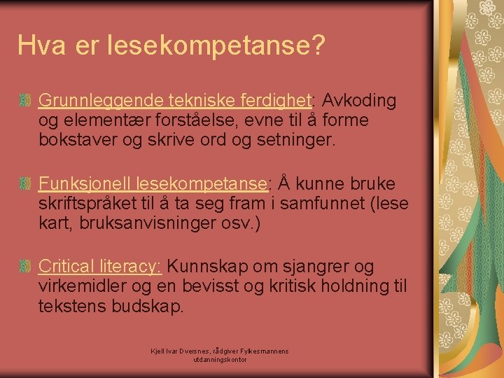 Hva er lesekompetanse? Grunnleggende tekniske ferdighet: Avkoding og elementær forståelse, evne til å forme