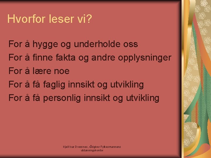 Hvorfor leser vi? For å hygge og underholde oss For å finne fakta og