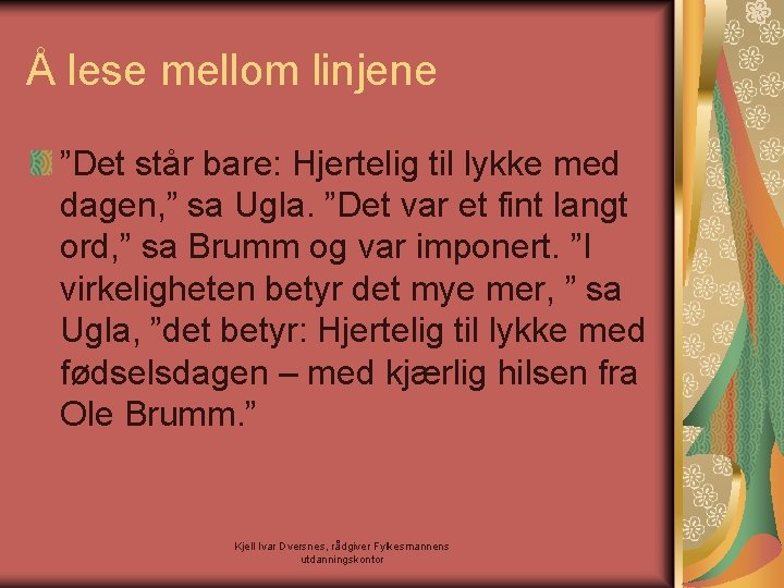 Å lese mellom linjene ”Det står bare: Hjertelig til lykke med dagen, ” sa