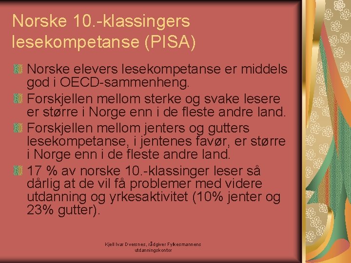 Norske 10. -klassingers lesekompetanse (PISA) Norske elevers lesekompetanse er middels god i OECD-sammenheng. Forskjellen