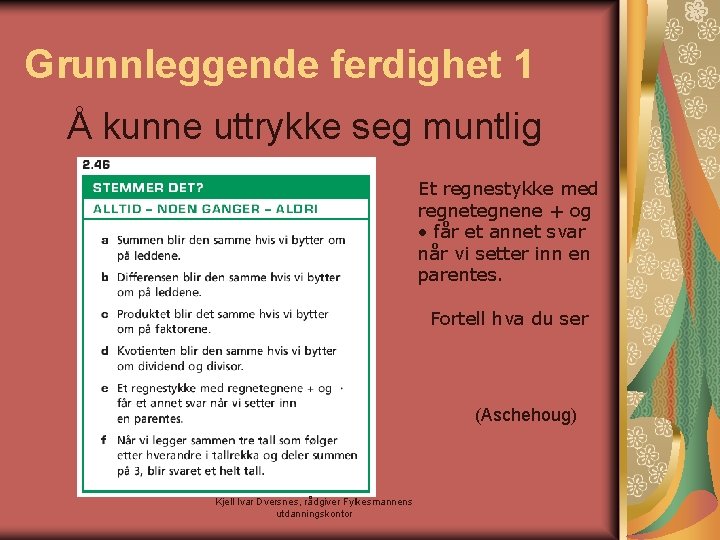 Grunnleggende ferdighet 1 Å kunne uttrykke seg muntlig Et regnestykke med regnetegnene + og